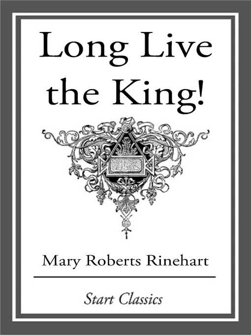 Title details for Long Live the King! by Mary Roberts Rinehart - Available